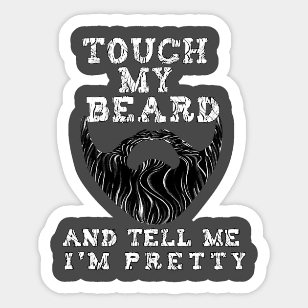 Touch My Beard And Tell Me I'm Pretty Funny Beard Gift Sticker by BuzzTeeStore